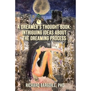 A Dreamer's Thought Book - by  Richard Bargdill (Paperback) - 1 of 1