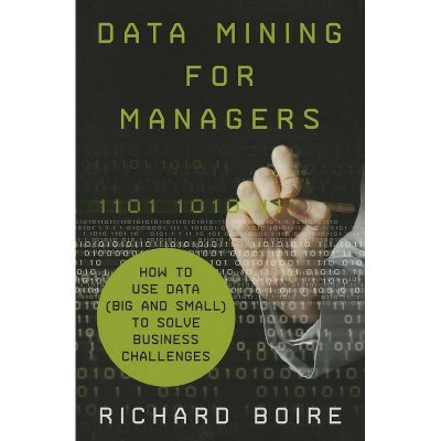 Data Mining for Managers - by  R Boire (Hardcover)