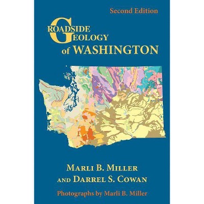 Roadside Geology of Washington - 2nd Edition by  Marli B Miller & Darrel S Cowan (Paperback)