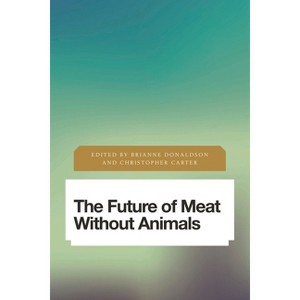 Future of Meat Without Animals - (Future Perfect: Images of the Time to Come in Philosophy, Po) by  Brianne Donaldson & Christopher Carter - 1 of 1