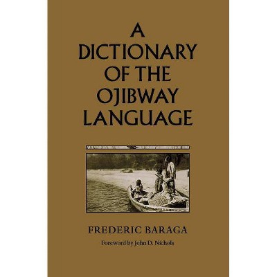 A Dictionary of the Ojibway Language - (Borealis Books) 3rd Edition by  Frederic Baraga (Paperback)