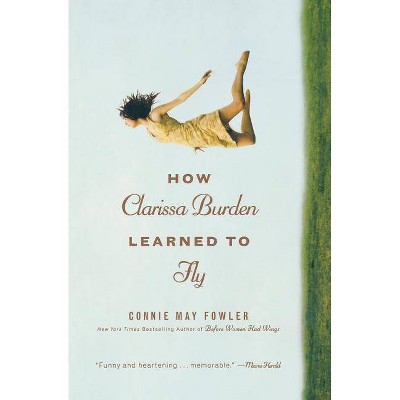 How Clarissa Burden Learned to Fly - by  Connie May Fowler (Paperback)