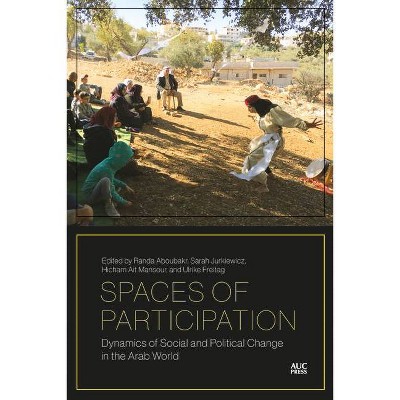 Spaces of Participation - by  Randa Aboubakr & Sarah Jurkiewicz & Hicham Ait-Mansour & Ulrike Freitag (Hardcover)