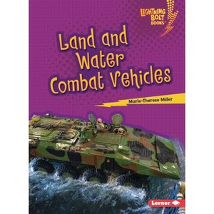 Land and Water Combat Vehicles - (Lightning Bolt Books (R) -- Mighty Military Vehicles) by  Marie-Therese Miller (Paperback) - 1 of 1