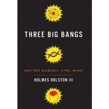 Three Big Bangs - by  Holmes Rolston III (Hardcover)