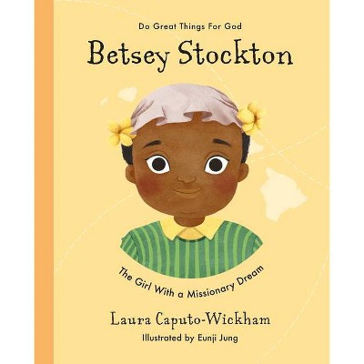 Betsey Stockton - (Do Great Things for God) by  Laura Wickham (Hardcover)