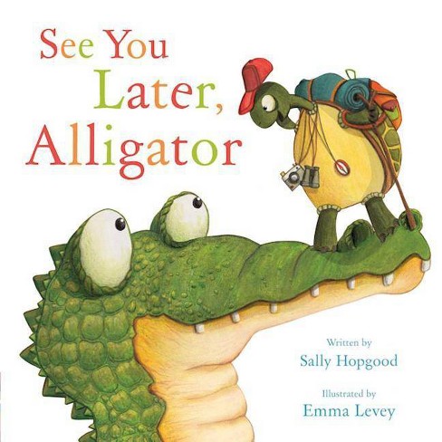 See You Later Alligator By Sally Hopgood Hardcover Target