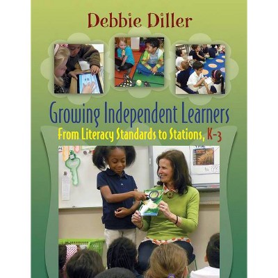 Growing Independent Learners - by  Debbie Diller (Paperback)