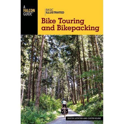 Basic Illustrated Bike Touring and Bikepacking - by  Justin Lichter & Justin Kline (Paperback)