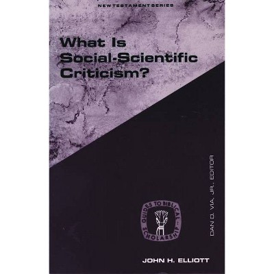 What Is Social Scientific Criticism? - (Guides to Biblical Scholarship New Testament) by  John Huxtable Elliott (Paperback)