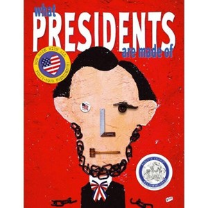 What Presidents Are Made of - (Paperback) - 1 of 1