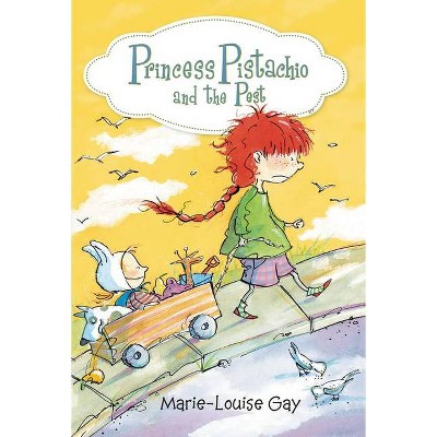 Princess Pistachio and the Pest - by  Marie-Louise Gay (Hardcover)