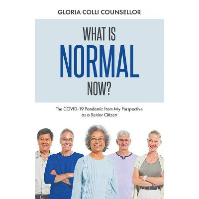 What Is Normal Now? - by  Gloria Colli Counsellor (Paperback)