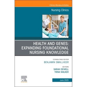 Health and Genes: Expanding Foundational Nursing Knowledge, an Issue of Nursing Clinics - (Clinics: Nursing) by  Sarah Dewell & Trina Walker - 1 of 1