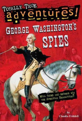 George Washington's Spies (Totally True Adventures) - by  Claudia Friddell (Paperback)