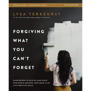 Forgiving What You Can't Forget Bible Study Guide Plus Streaming Video - by  Lysa TerKeurst (Paperback)