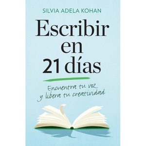 Escribir En 21 Dias / Write for 21 Days in a Row - by  Silvia Adela Kohan (Paperback) - 1 of 1