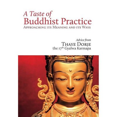 A Taste of Buddhist Practice - by  His Holiness Thaye Dorje (Paperback)