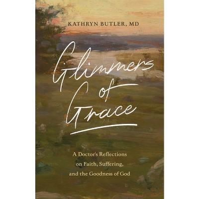Glimmers of Grace - by  Kathryn Butler (Paperback)