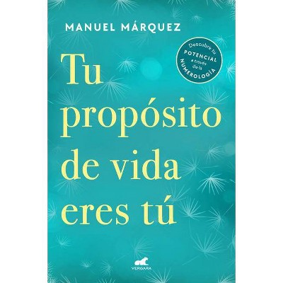 Tu Propósito de Vida Eres Tú / Your Life Purpose Is You - by  Manuel Márquez (Paperback)