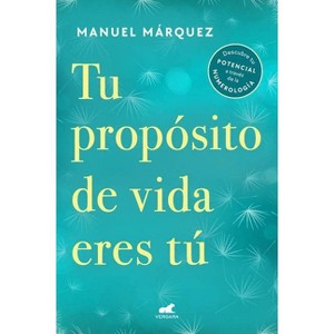 Tu Propósito de Vida Eres Tú / Your Life Purpose Is You - by  Manuel Márquez (Paperback) - 1 of 1