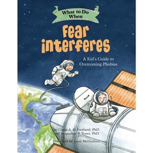 What to Do When Fear Interferes - (What-To-Do Guides for Kids) by  Claire A B Freeland & Jacqueline B Toner (Paperback) - 1 of 1