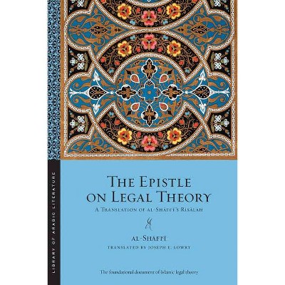 The Epistle on Legal Theory - (Library of Arabic Literature) by  Muhammad Ibn Idris Al-Shafi'i (Paperback)