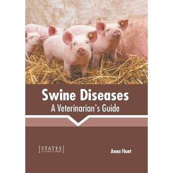Swine Diseases: A Veterinarian's Guide - by  Anna Hunt (Hardcover)