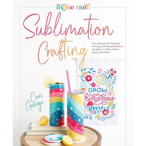 Sublimation Crafting - by  Cori George (Hardcover) - 1 of 1