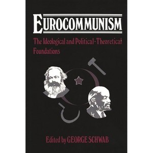 Eurocommunism - (Contributions in Political Science) by  George Schwab (Hardcover) - 1 of 1