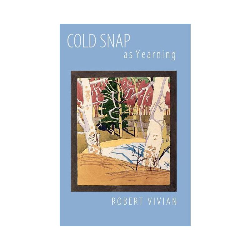 Cold Snap as Yearning - by  Robert Vivian (Paperback), 1 of 2