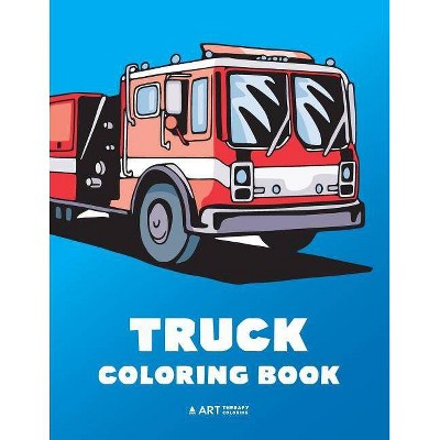 Truck Coloring Book - by  Art Therapy Coloring (Paperback)