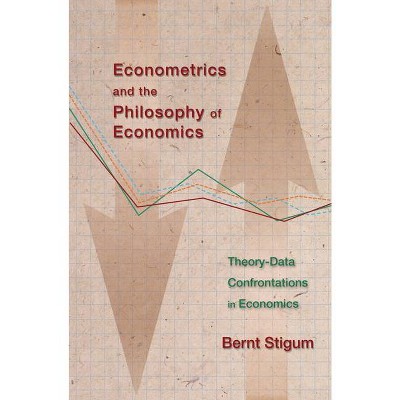 Econometrics and the Philosophy of Economics - by  Bernt P Stigum (Paperback)