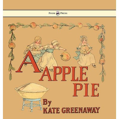 A Apple Pie - Illustrated by Kate Greenaway - (Hardcover)