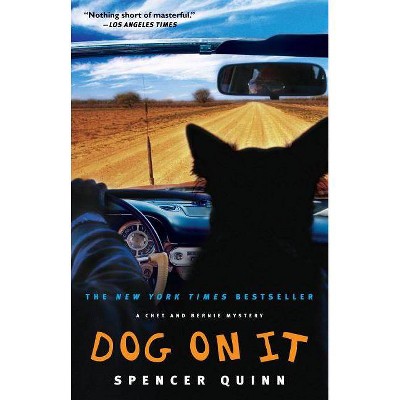 Dog on It, 1 - (Chet and Bernie Mystery) by  Spencer Quinn (Paperback)