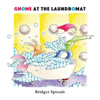 Gnome at the Laundromat - by  Bridget Sprouls (Paperback)