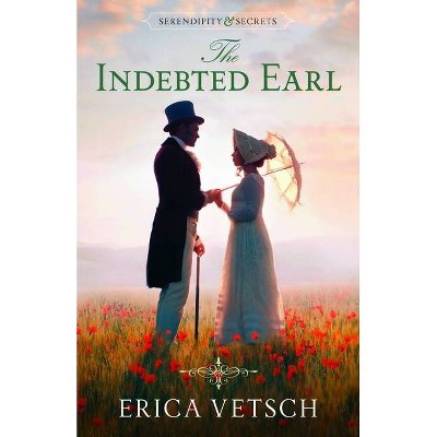 The Indebted Earl - (Serendipity and Secrets) by  Erica Vetsch (Paperback)