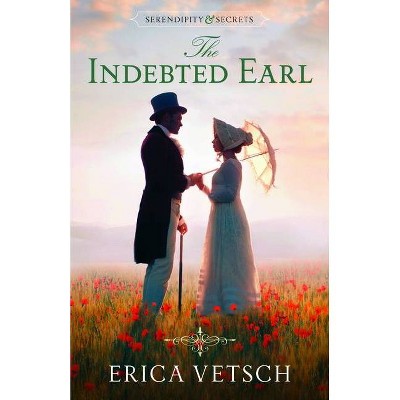 The Indebted Earl - (Serendipity and Secrets) by  Erica Vetsch (Paperback)