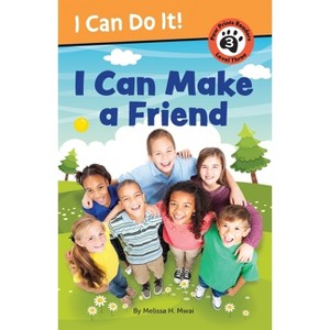I Can Make a Friend! - (I Can Do It) by Melissa H Mwai - 1 of 1