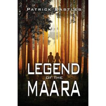 Legend of the Maara - by  Patrick Castles (Paperback)