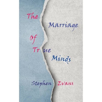 The Marriage of True Minds - by  Stephen Evans (Paperback)