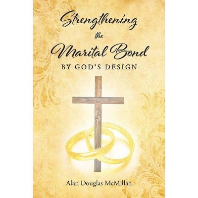 Strengthening the Marital Bond by God's Design - by  Alan McMillan (Paperback)