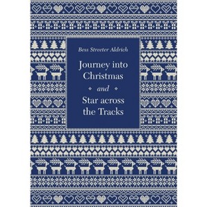 Journey Into Christmas and Star Across the Tracks - by  Bess Streeter Aldrich (Paperback) - 1 of 1