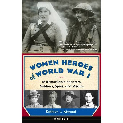 Women Heroes of World War I - (Women of Action) by  Kathryn J Atwood (Paperback)