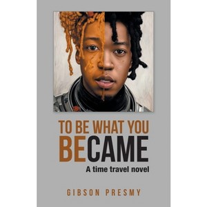 To be what you became - by  Gibson Presmy (Paperback) - 1 of 1