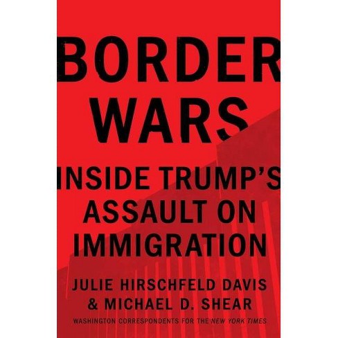 Border Wars - By Julie Hirschfeld Davis & Michael D Shear ...