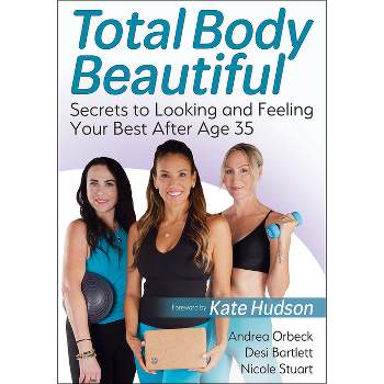 Total Body Beautiful - by  Andrea Orbeck & Desi Bartlett & Nicole Stuart (Paperback)
