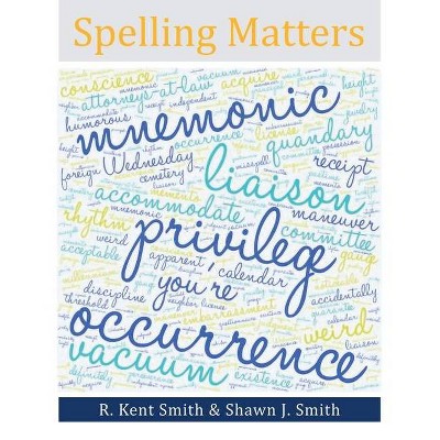 Spelling Matters - by  R Kent Smith & Shawn J Smith (Paperback)