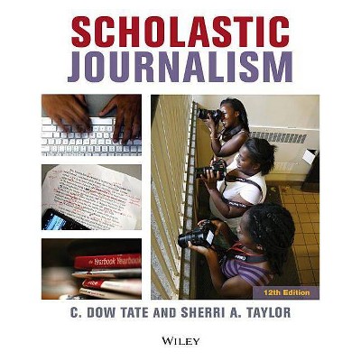 Scholastic Journalism - 12th Edition by  C Dow Tate & Sherri A Taylor (Paperback)