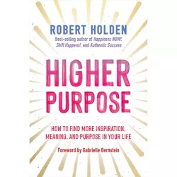 Higher Purpose - by  Robert Holden (Hardcover)